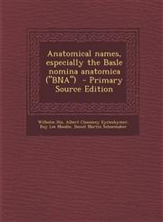 Anatomical Names, Especially the Basle Nomina Anatomica (Bna) - Primary Source Edition,129463819X,9781294638193