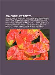 Psychotherapists Félix Guattari, Virginia Satir, Alejandro Jodorowsky, Fred Newman, Stanton Peele, Margaret Lowenfeld, Donald Meltzer,1156959497,9781156959497