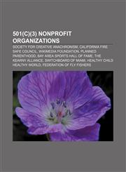 501(c)(3) nonprofit organizations Society for Creative Anachronism, California Fire Safe Council, Wikimedia Foundation, Planned Parenthood,115514967X,9781155149677