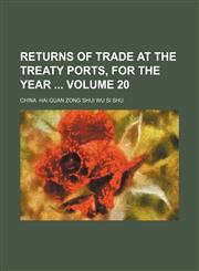 Returns of trade at the treaty ports, for the year  Volume 20,1232381357,9781232381358