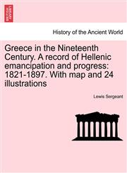 Greece in the Nineteenth Century. A record of Hellenic emancipation and progress 1821-1897. With map and 24 illustrations,1241451591,9781241451592