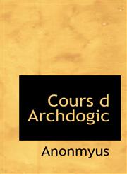Cours d Archdogic,1116062747,9781116062748