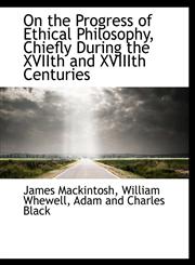 On the Progress of Ethical Philosophy, Chiefly During the XVIIth and  XVIIIth Centuries,1140278487,9781140278481