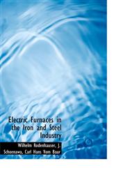 Electric Furnaces in the Iron and Steel Industry,1140219642,9781140219644