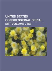 United States Congressional Serial Set Volume 7653,1234046008,9781234046002