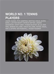World No. 1 tennis players Andre Agassi, Pete Sampras, Martina Hingis, Björn Borg, Lleyton Hewitt, Patrick Rafter, Lindsay Davenport,1157177557,9781157177555