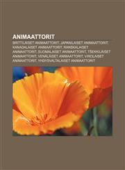 Animaattorit Brittiläiset animaattorit, Japanilaiset animaattorit, Kanadalaiset animaattorit, Ranskalaiset animaattorit,1231828986,9781231828984