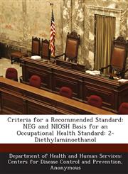 Criteria for a Recommended Standard NEG and NIOSH Basis for an Occupational Health Standard: 2-Diethylaminoethanol,1288565712,9781288565719