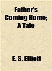 Father's Coming Home; A Tale,1154703967,9781154703962