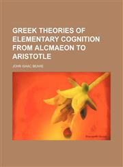 Greek theories of elementary cognition from Alcmaeon to Aristotle,1154900436,9781154900439