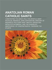 Anatolian Roman Catholic saints Constantine the Great, Paul the Apostle, Saint Nicholas, Irenaeus, John Chrysostom, Gregory of Nazianzus,1155316258,9781155316253
