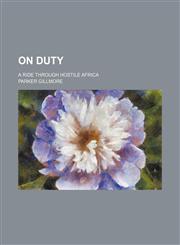 On duty; a ride through hostile Africa,1458837114,9781458837110
