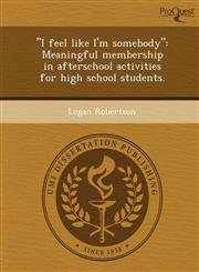 "I feel like I'm somebody" Meaningful membership in afterschool activities for high school students.,124471965X,9781244719651