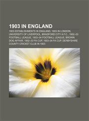 1903 in England 1903 establishments in England, 1903 in London, University of Liverpool, Bradford City A.F.C., 1902-03 Football League,1155145615,9781155145617