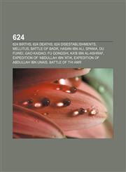 624 624 births, 624 deaths, 624 disestablishments, Mellitus, Battle of Badr, Hasan ibn Ali, Spania, Du Fuwei, Gao Kaidao, Fu Gongshi,1156003199,9781156003190