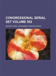 Congressional serial set Volume 502,1231209607,9781231209608