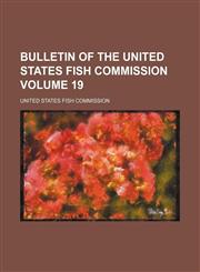 Bulletin of the United States Fish Commission Volume 19,1130639908,9781130639902