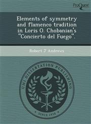 Elements of symmetry and flamenco tradition in Loris O. Chobanian's "Concierto del Fuego".,124907522X,9781249075226