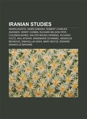 Iranian studies Iranologists, Hamid Dabashi, Robert Charles Zaehner, Henry Corbin, Richard Nelson Frye, Coleman Barks, Walter Bruno Henning,1233140264,9781233140268