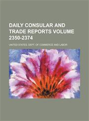 Daily consular and trade reports Volume 2350-2374,113070047X,9781130700473