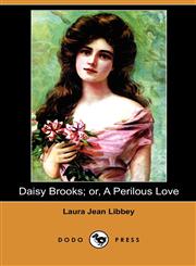 Daisy Brooks; Or, a Perilous Love (Dodo Press),1409992934,9781409992936