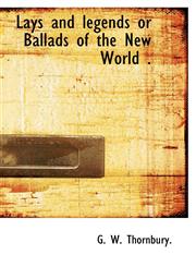Lays and legends or Ballads of the New World .,1110494351,9781110494354