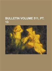 Bulletin Volume 511, pt. 13,1234224615,9781234224615