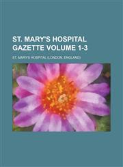 St. Mary's Hospital gazette Volume 1-3,1130442128,9781130442120