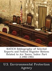 Natich Bibliography of Selected Reports and Federal Register Notices Related to Air Toxics, Index Part 2,1992-1993,1289212066,9781289212063