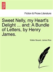 Sweet Nelly, my Heart's Delight ... and A Bundle of Letters, by Henry James.,1241190496,9781241190491