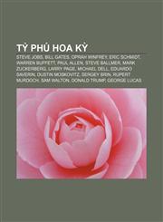 Tỷ phú Hoa Kỳ Steve Jobs, Bill Gates, Oprah Winfrey, Eric Schmidt, Warren Buffett, Paul Allen, Steve Ballmer, Mark Zuckerberg, Larry Page,1233894374,9781233894376