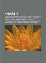 Rybářství Chov ryb, Druhy významné pro rybářství, Muškaření, Rybaření, Rybníkářství, Rybářské pahýly, Rybářské právo,1232846287,9781232846284