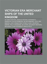 Victorian era merchant ships of the United Kingdom SS Great Britain, Aarhus Historic Shipwreck, Randolph, SS Gothenburg, SS Archimedes,1157671799,9781157671794