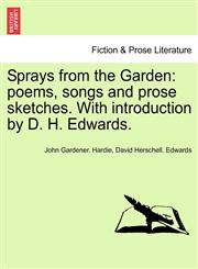 Sprays from the Garden poems, songs and prose sketches. With introduction by D. H. Edwards.,1241595801,9781241595807