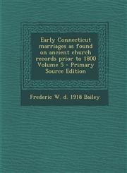 Early Connecticut marriages as found on ancient church records prior to 1800 Volume 5 - Primary Source Edition,1293362697,9781293362693