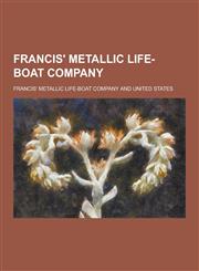 Francis' Metallic Life-Boat Company,1230411364,9781230411361