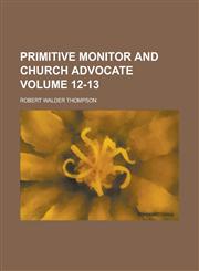Primitive Monitor and Church Advocate Volume 12-13,1234078996,9781234078997