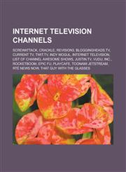Internet television channels ScrewAttack, Crackle, Revision3, Bloggingheads.tv, Current TV, TWiT.tv, Indy Mogul, Internet television, List of Channel Awesome shows, Justin.tv, Vudu, Inc., Rocketboom, Epic Fu, PlayCafe, Toonami Jetstream,1156775507,9781156775509
