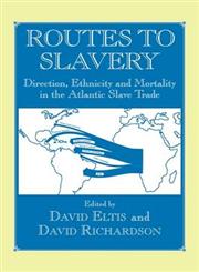 Routes to Slavery Direction, Ethnicity and Mortality in the Transatlantic Slave Trade,0714643904,9780714643908
