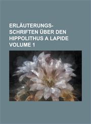 Erlauterungs-Schriften Uber Den Hippolithus a Lapide Volume 1,1234205076,9781234205072