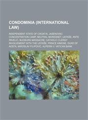 Condominia (international law) Independent State of Croatia, Jasenovac concentration camp, Neutral Moresnet, Ustaše, Ante Pavelić,123459773X,9781234597733