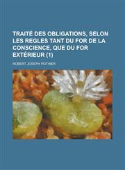 Traite Des Obligations, Selon Les Regles Tant Du for de La Conscience, Que Du for Exterieur (1),1234681765,9781234681760