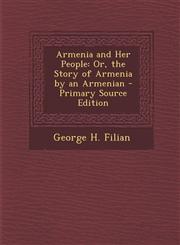 Armenia and Her People Or, the Story of Armenia by an Armenian - Primary Source Edition,1295692473,9781295692477