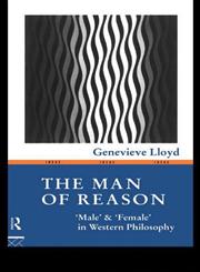 The Man of Reason Male and Female in Western Philosophy 2nd Edition,0415096812,9780415096812