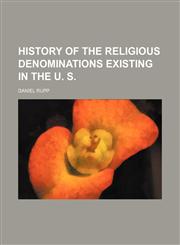 History of the religious denominations existing in the U. S.,1150828994,9781150828997