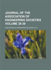 Journal of the Association of Engineering Societies Volume 38-39,123564877X,9781235648779
