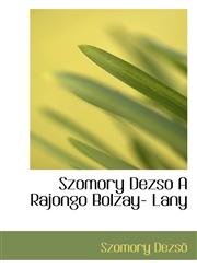 Szomory Dezso A Rajongo Bolzay- Lany,1116558971,9781116558975