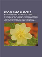 Rogalands historie Kulturminner i Rogaland, Museer i Rogaland, Stavangers historie, Tidligere kommuner i Rogaland, Stavanger før 1135,1232797588,9781232797586