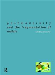 Postmodernity and the Fragmentation of Welfare,0415163927,9780415163927