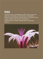 Ribe Hrskavičnjače, Zrakoperke, Koštunjače, Jeguljke, Grgečke, Arapaima, Morski štakori, Jadranska jesetra, Som, Haringe, Morski konjic,1233032070,9781233032075